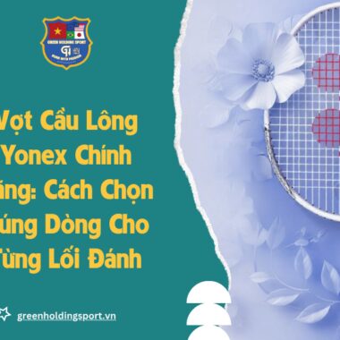 Căng Vợt Cầu Lông Bao Nhiêu Kg Là Hợp Lý? Bảng Giá Mới Nhất [2026]